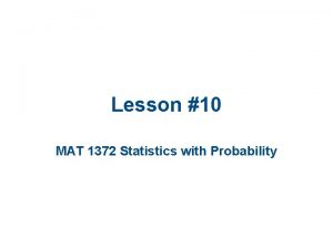 Lesson 10 MAT 1372 Statistics with Probability Random
