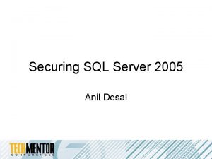 Securing SQL Server 2005 Anil Desai Speaker Information