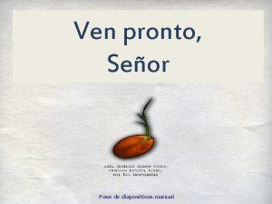 Ven pronto Seor Pase de diapositivas manual Ven