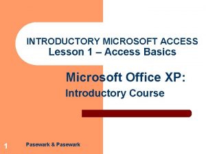 INTRODUCTORY MICROSOFT ACCESS Lesson 1 Access Basics Microsoft