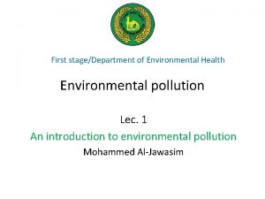 First stageDepartment of Environmental Health Environmental pollution Lec