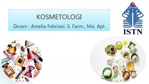 KOSMETOLOGI Dosen Amelia Febriani S Farm Msi Apt