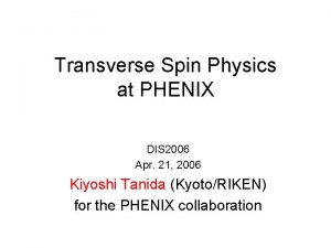 Transverse Spin Physics at PHENIX DIS 2006 Apr