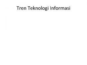 Tren Teknologi Informasi Bentuk Tren Teknologi Informasi 1