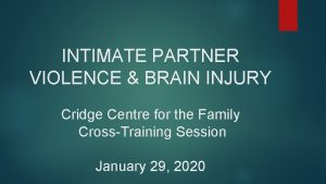 INTIMATE PARTNER VIOLENCE BRAIN INJURY Cridge Centre for