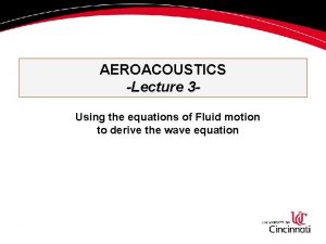 AEROACOUSTICS Lecture 3 Using the equations of Fluid