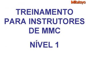 TREINAMENTO PARA INSTRUTORES DE MMC NVEL 1 OBJETIVOS