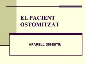 EL PACIENT OSTOMITZAT APARELL DIGESTIU Introducci l Estoma