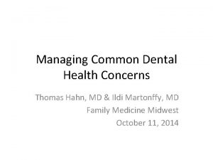 Managing Common Dental Health Concerns Thomas Hahn MD