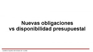 Nuevas obligaciones vs disponibilidad presupuestal Auditora Superior del