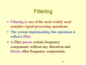 Filtering Filtering is one of the most widely