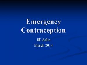 Emergency Contraception Jill Zelin March 2014 How to