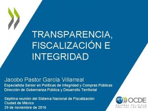 TRANSPARENCIA FISCALIZACIN E INTEGRIDAD Jacobo Pastor Garca Villarreal