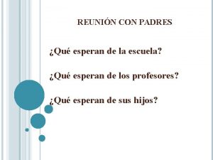 REUNIN CON PADRES Qu esperan de la escuela