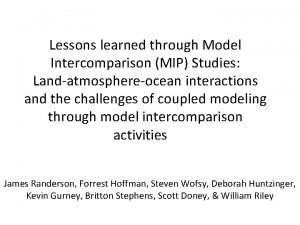 Lessons learned through Model Intercomparison MIP Studies Landatmosphereocean