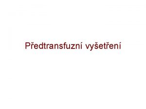 Pedtransfuzn vyeten Pln krev Erytrocyty TRANSFUZN PPRAVKY Granulocyty