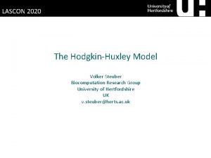 LASCON 2020 The HodgkinHuxley Model Volker Steuber Biocomputation