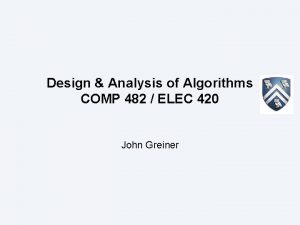 Design Analysis of Algorithms COMP 482 ELEC 420