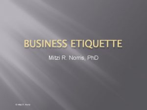 BUSINESS ETIQUETTE Mitzi R Norris Ph D Mitzi
