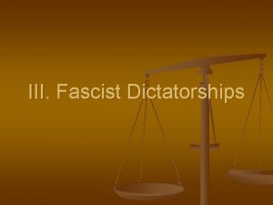 III Fascist Dictatorships Contestant 1 I am a