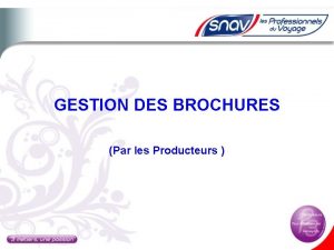 GESTION DES BROCHURES Par les Producteurs Gestion des