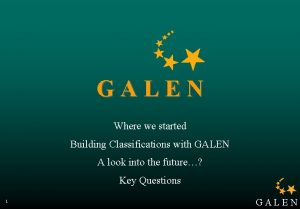 GALEN Where we started Building Classifications with GALEN