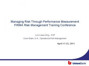 Managing Risk Through Performance Measurement FIRMA Risk Management