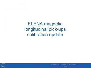 ELENA magnetic longitudinal pickups calibration update W Hofle