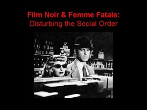Film Noir Femme Fatale Disturbing the Social Order