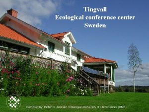 Tingvall Ecological conference center Sweden Compiled by Petter