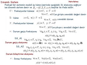 Dinamik Sistem Hatrlatma Fiziksel bir sistemin modeli kme