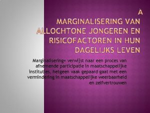 Marginalisering verwijst naar een proces van afnemende participatie