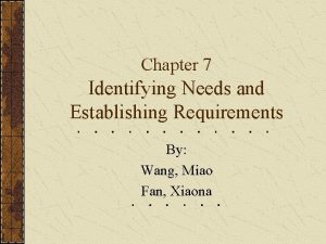Chapter 7 Identifying Needs and Establishing Requirements By