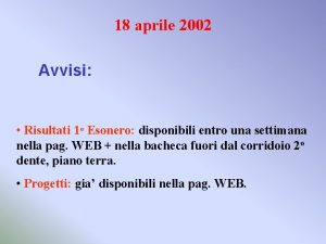 18 aprile 2002 Avvisi Risultati 1 o Esonero