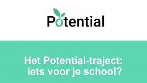 Het Potentialtraject iets voor je school Waarom Potential