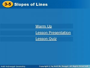 3 5 Slopesofof Lines Warm Up Lesson Presentation