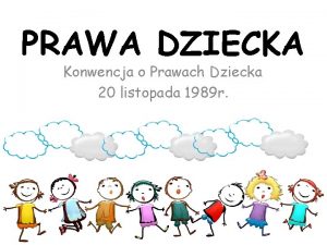 PRAWA DZIECKA Konwencja o Prawach Dziecka 20 listopada