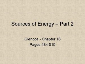 Sources of Energy Part 2 Glencoe Chapter 16