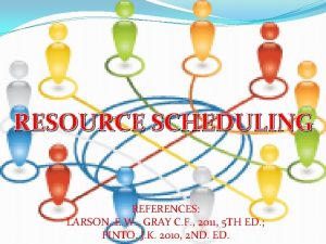 RESOURCE SCHEDULING REFERENCES LARSON E W GRAY C