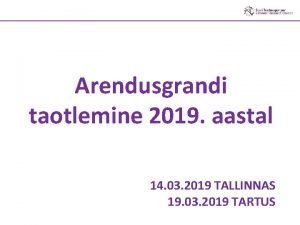 Arendusgrandi taotlemine 2019 aastal 14 03 2019 TALLINNAS