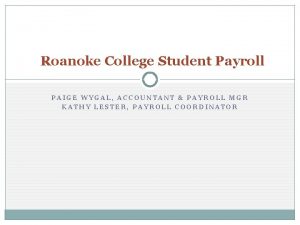 Roanoke College Student Payroll PAIGE WYGAL ACCOUNTANT PAYROLL