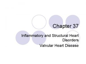 Chapter 37 Inflammatory and Structural Heart Disorders Valvular