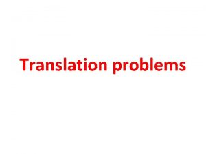 Translation problems Translation problems can be divided into