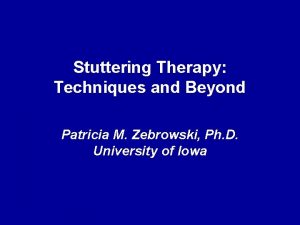 Stuttering Therapy Techniques and Beyond Patricia M Zebrowski