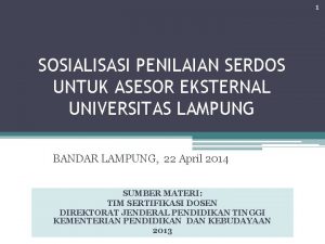 1 SOSIALISASI PENILAIAN SERDOS UNTUK ASESOR EKSTERNAL UNIVERSITAS