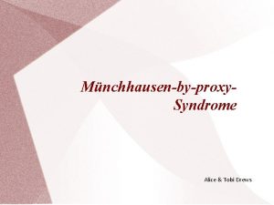 Mnchhausenbyproxy Syndrome Alice Tobi Drews MBPS What is