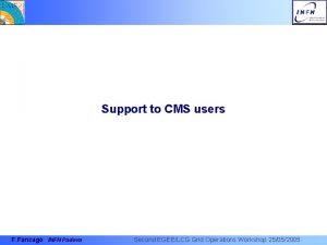 Support to CMS users F Fanzago INFN Padova