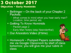 3 October 2017 Objective Early Hominids Bellringer On