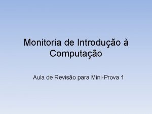 Monitoria de Introduo Computao Aula de Reviso para