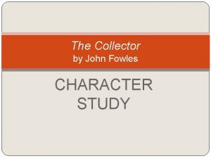 The Collector by John Fowles CHARACTER STUDY Characters